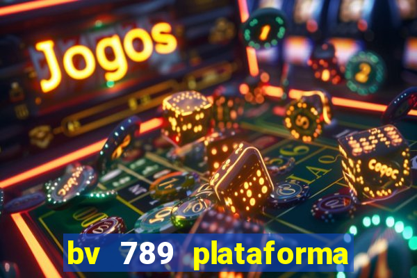 bv 789 plataforma de jogos